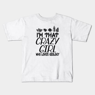 Geologist Girl - I'm that crazy girl who loves geology Kids T-Shirt